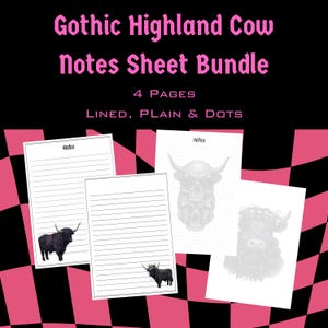 Peut inclure: Un ensemble de quatre feuilles de notes sur le thème gothique. Les feuilles comprennent des pages lignées, unies et à points. Le texte indique "Gothic Highland Cow Notes Sheet Bundle" et "4 PAGES LINED, PLAIN & DOTS". Chaque feuille présente une illustration de vache des Highlands.