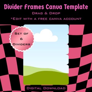 May include: A digital download graphic with the text "Divider Frames Canva Template". The image features a light blue and green landscape, a white cloud, and a pink and black checkered pattern. Text includes "DRAG & DROP", "*EDIT WITH A FREE CANVA ACCOUNT", "SET OF 6 DIVIDERS", and "DIGITAL DOWNLOAD".