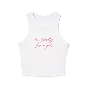 Too Pretty for a Job Tank Top Coquette High Neck Ribbed Racerback Shirt, Y2K Bimbo Aesthetic, Soft Girl Summer Top, Cute Gift for Her