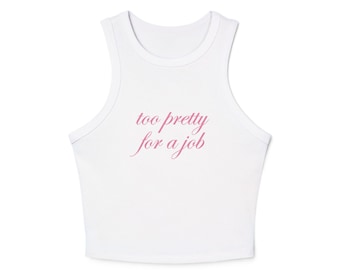 Too Pretty for a Job Tank Top Coquette High Neck Ribbed Racerback Shirt, Y2K Bimbo Aesthetic, Soft Girl Summer Top, Cute Gift for Her