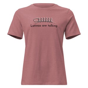 Shhh... Latinas Are Talking T-Shirt | Bold Latina Power Tee | Soft Relaxed Fit