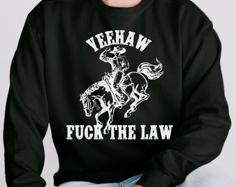 Yeehaw F The Law Sweatshirt: Unisex Western Style Lightweight Sweater