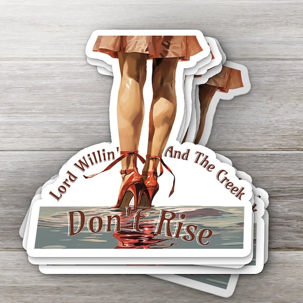 Lord Willin' And The Creek don't Rise Southern Charm Vinyl Sticker - Sassy Heels & Creek Quote - Expressive Southern Saying