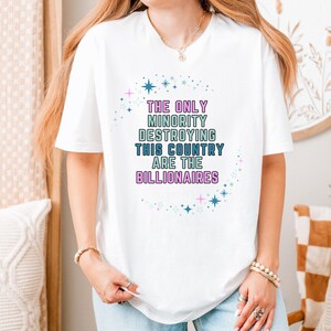 The Only Minority Destroying This Country Are The Billionaires" Unisex Political Protest T-Shirt