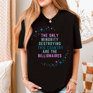The Only Minority Destroying This Country Are The Billionaires" Unisex Political Protest T-Shirt