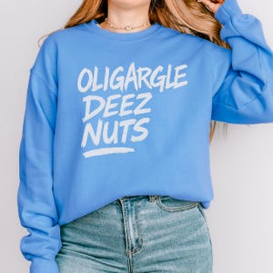 Oligargle Deez Nuts Sweatshirt, Political Meme Crewneck, Funny Protest Pullover, Anti-Oligarchy Gift, Leftist Humor Shirt  Unisex Sweatshirt