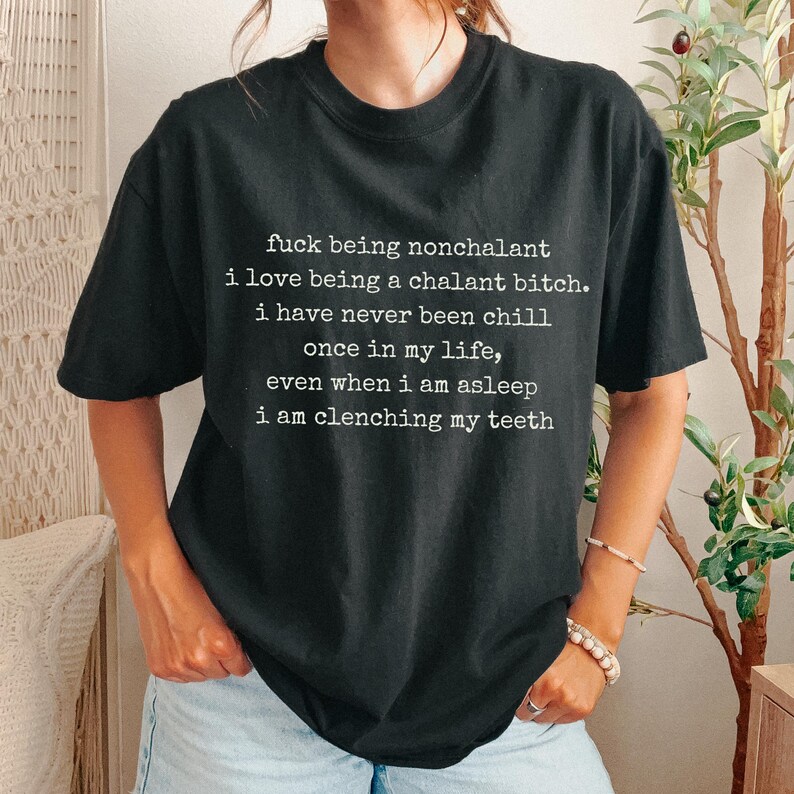 Fuck Being Nonchalant Shirt | Chalant Bitch Shirt, Anxiety Humor Tee, Aggressively Honest Text Shirt