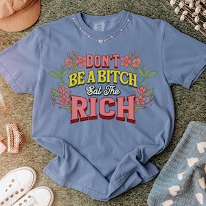 Eat the Rich Shirt | Feminist Political Graphic Tee, Anti Capitalist Clothing, Sarcastic Protest T-Shirt