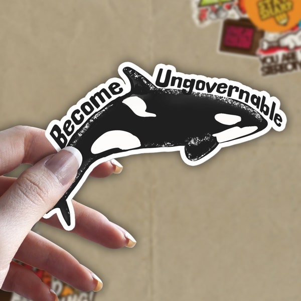 Become Ungovernable Orca Sticker, Killer Whale, Anarchist Sticker, Funny Sticker, Funny Animal Stickers, Meme Sticker Gift Idea 3X3"