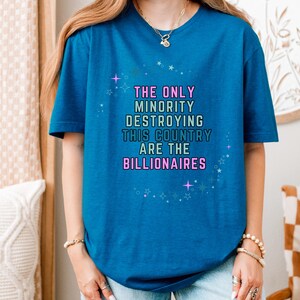 The Only Minority Destroying This Country Are The Billionaires" Unisex Political Protest T-Shirt