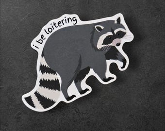 I Be Loitering Raccoon Sticker | Funny Trash Panda Vinyl Decal, Animal Meme Laptop Sticker