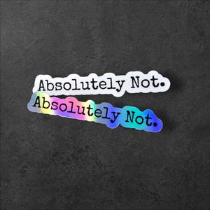 Pegatina "Absolutely Not", pegatina holográfica, calcomanía con cita divertida, pegatina de vinilo atrevida, pegatina de arcoíris para computadora portátil, botella de agua, Hydro Flask