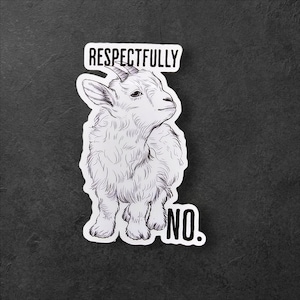 May include: A white goat with black eyes and horns, looking up. The goat is standing on a white background with the words "RESPECTFULLY NO." printed in black.