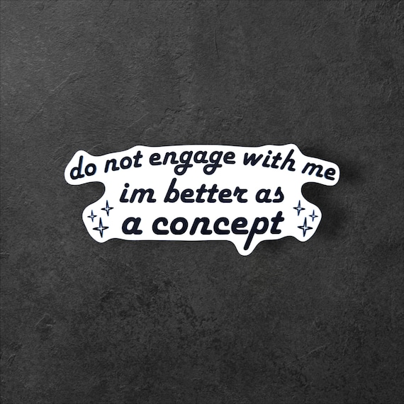 Do Not Engage With Me Sticker | I’m Better as a Concept Funny Vinyl Sticker for Laptop Water Bottle Gift