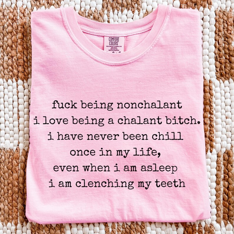 Fuck Being Nonchalant Shirt | Chalant Bitch Shirt, Anxiety Humor Tee, Aggressively Honest Text Shirt