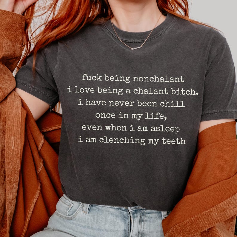 Fuck Being Nonchalant Shirt | Chalant Bitch Shirt, Anxiety Humor Tee, Aggressively Honest Text Shirt