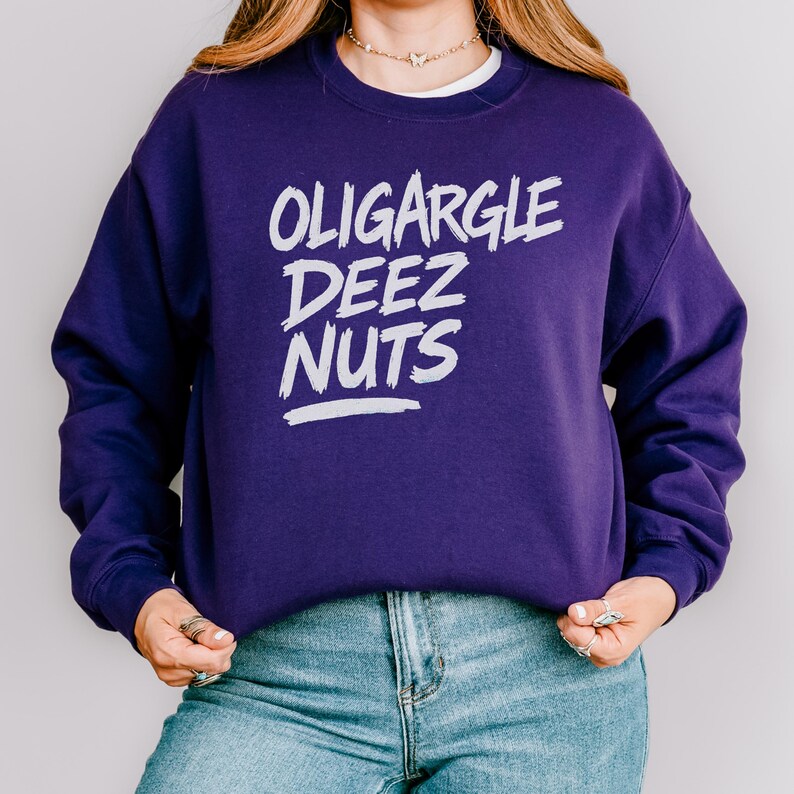 Oligargle Deez Nuts Sweatshirt, Political Meme Crewneck, Funny Protest Pullover, Anti-Oligarchy Gift, Leftist Humor Shirt  Unisex Sweatshirt