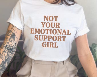 Sarcastic Feminist T-Shirt: Not Your Emotional Support Girl