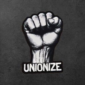 May include: Black and white illustration of a raised fist with the word "UNIONIZE" printed below it.