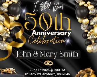 May include: A black and gold 50th anniversary invitation with gold balloons, a gold rose, and the text "I still Do! 50th Anniversary Celebration John & Mary Smith June 17, 2026 @ 1:00 PM 123 Any Rd, Anytown, US 12345 RSVP 123.456.789 DJ Jazzy"