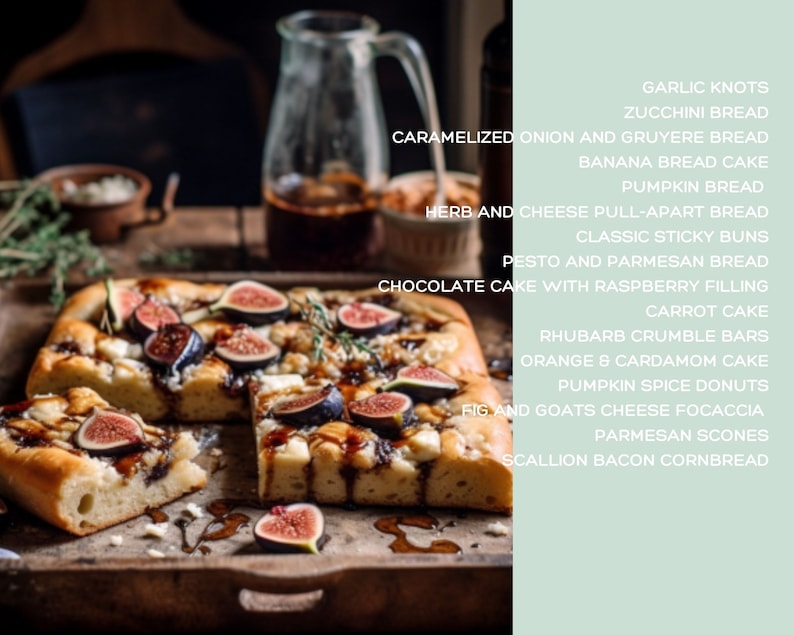 May include: A rustic wooden tray with a focaccia bread topped with figs, cheese, and a balsamic glaze. The tray is surrounded by a variety of baked goods, including garlic knots, zucchini bread, banana bread cake, pumpkin bread, herb and cheese pull-apart bread, classic sticky buns, pesto and parmesan bread, chocolate cake with raspberry filling, carrot cake, rhubarb crumble bars, orange and cardamom cake, pumpkin spice donuts, fig and goats cheese focaccia, parmesan scones, and scallion bacon cornbread.