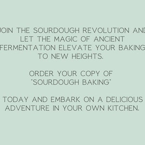 May include: Text on a light green background reads: "JOIN THE SOURDOUGH REVOLUTION AND LET THE MAGIC OF ANCIENT FERMENTATION ELEVATE YOUR BAKING TO NEW HEIGHTS. ORDER YOUR COPY OF 'SOURDOUGH BAKING' TODAY AND EMBARK ON A DELICIOUS ADVENTURE IN YOUR OWN KITCHEN."