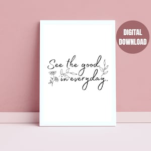 See the good in everyday, Positive affirmations, Inspirational Quotes, Home decor, Printable wall art, digital download