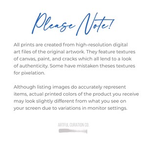 May include: White background with blue script text that reads "Please Note!". Below, the text explains the prints' textures and color variations due to monitor settings. The bottom of the image displays "ARTFUL CURATION CO."