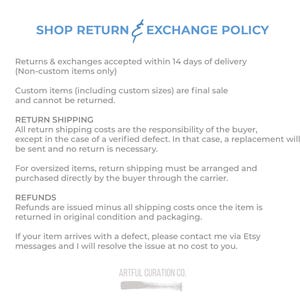 May include: White background with text detailing the shop's return and exchange policy. The policy states returns and exchanges are accepted within 14 days for non-custom items. Custom items are final sale. Return shipping is the buyer's responsibility.