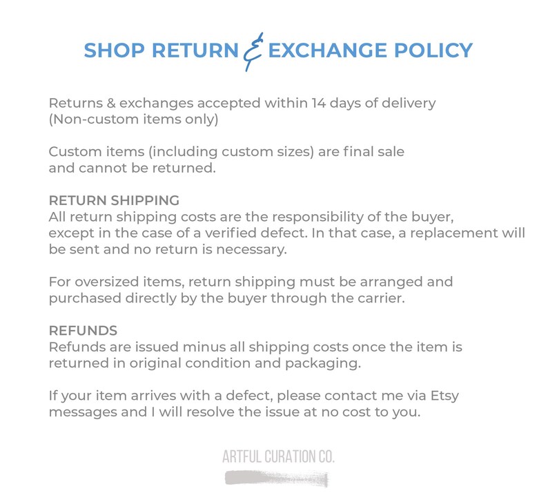 May include: White background with text detailing the shop's return and exchange policy. The policy states returns and exchanges are accepted within 14 days for non-custom items. Custom items are final sale. Return shipping is the buyer's responsibility.