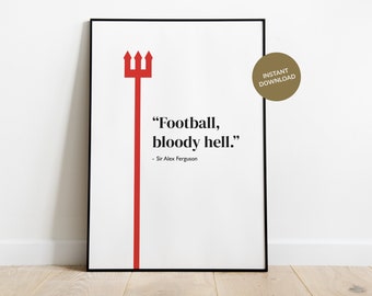 Football, bloody hell: Sir Alex Ferguson Manchester United Quote - Printable Poster
