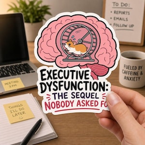 Peut inclure: Un autocollant découpé représentant un cerveau rose contenant un hamster courant dans une roue. Sous le cerveau, le texte noir et rouge indique : EXECUTIVE DYSFUNCTION: THE SEQUEL NOBODY ASKED FOR. Le motif a une bordure blanche et mate.
