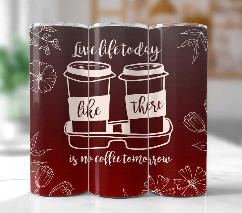 May include: Three red insulated tumblers with a white floral design and the text "Live life today like there is no coffee tomorrow". The tumblers feature a graphic of two coffee cups.