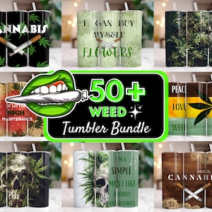 May include: A set of 50+ weed-themed tumblers with various designs, including cannabis leaves, skulls, and slogans like "I can buy myself flowers" and "A little high maintenance".