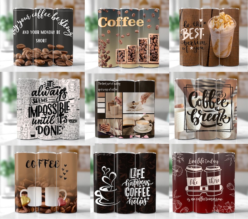 May include: Set of three coffee tumbler designs with various coffee-themed quotes and illustrations. The designs include "Why your coffee be strong and your Monday be short", "It always seems impossible until it's done", and "Coffee".