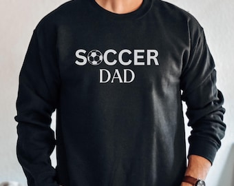 Soccer Dad Sweatshirt | Soccer Sweatshirt | Soccer Shirt | Motivational Soccer Shirt | Sports Sweatshirt | Gift for Dad | Football Shirt