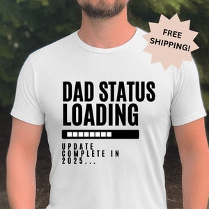 Dad Status Loading Shirt,  New Dad 2024 Shirt, Dad Shirt, New Dad Shirt, Gift for Dad, Father's Day Gift,Pregnancy Announcement, Dad 2025
