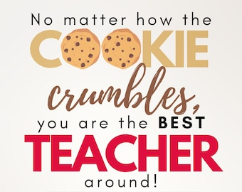 Può includere: Un biglietto stampabile con il testo "No matter how the COOKIE crumbles, you are the BEST TEACHER around!" con due biscotti con gocce di cioccolato sopra la parola "COOKIE". C'è uno spazio per attaccare una gift card e il testo "Love:" in basso.