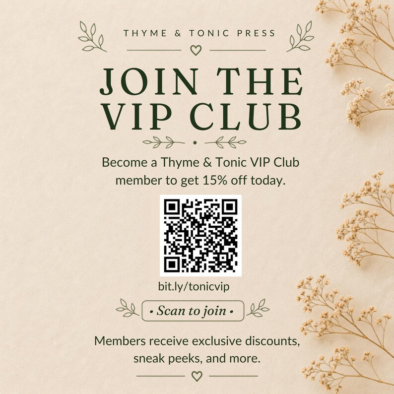 May include: A beige promotional card featuring the text THYME & TONIC PRESS JOIN THE VIP CLUB. It includes a QR code, the link bit.ly/tonicvip, and the text Scan to join. The card displays dark green lettering and small floral illustrations.