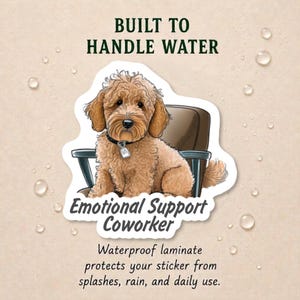 May include: A die-cut sticker featuring a fluffy tan dog sitting in a brown office chair. The text reads BUILT TO HANDLE WATER, Emotional Support Coworker, and Waterproof laminate protects your sticker from splashes, rain, and daily use.