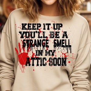 Keep It Up You&#39;ll Be A Strange Smell In My Attic Soon Svg, Funny Halloween Quote Svg, Halloween Funny Svg, Png, Dxf, Pdf, Ai