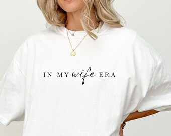 In My Wife Era Shirt Wifey Shirt Bride Shirt Mrs Shirt Wifey Era Shirt Bride To Be Shirt Gift for Bride to be Wifey Shirt Future Mrs Shirt