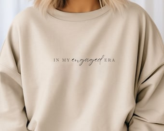 In My Engaged Era Sweatshirt Future Mrs. Sweatshirt Bride to Be Sweatshirt Fiancé Sweatshirt Bachelorette Gift Engagement Gift Engaged AF
