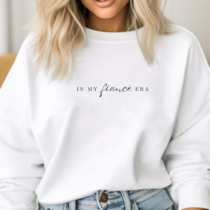 In My Fiance Era Sweatshirt, Engaged Shirt, Bride to Be Shirt, Engagement Gift For Her, Engaged AF, Bridal Shower Gift, Bachelorette Shirt