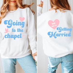 Going to the Chapel Sweatshirt, Bride Sweatshirt, Gift for Newly Engaged, Bride Gift, Bride Crewneck, Bridal Shower Gift