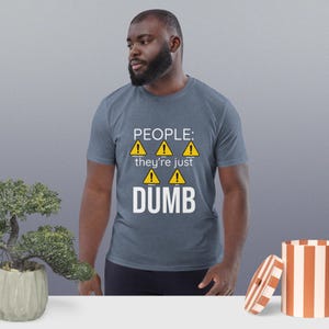 Maglietta divertente in cotone biologico, maglietta &quot;Le persone sono solo stupide&quot;, maglietta unisex sarcastica con cartelli di attenzione, abbigliamento quotidiano ecologico