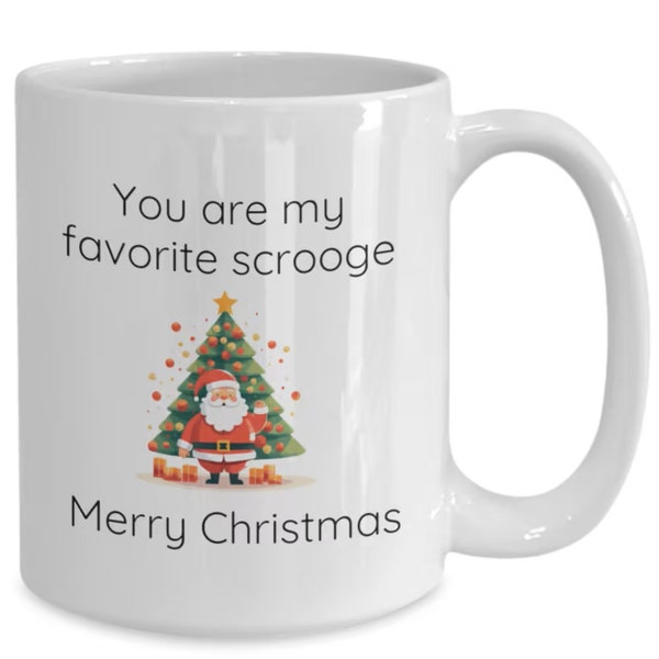 Christmas mug for scrooge, 'You are my favorite scrooge, Merry Christmas', a funny coffee cup for him, for her, gift for a friend, sibling