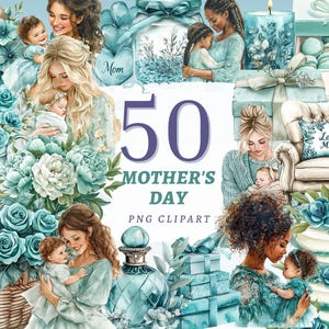 May include: A digital collage featuring watercolor illustrations of mothers and children, flowers, gifts, and decorative elements in shades of blue and white. The text "50 Mother's Day PNG Clipart" is prominently displayed.