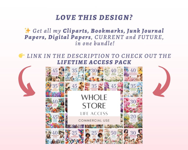 May include: A promotional image with text that reads "LOVE THIS DESIGN?" and "Get all my Cliparts, Bookmarks, Junk Journal Papers, Digital Papers, CURRENT and FUTURE, in one bundle!" and "LINK IN THE DESCRIPTION TO CHECK OUT THE LIFETIME ACCESS PACK". The image also displays a collection of digital art bundles.