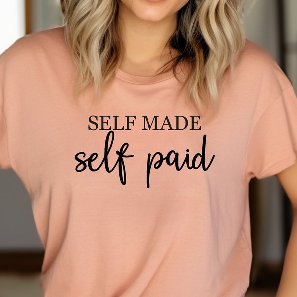 Self Made Self Paid Shirt, Motivational Shirt, Small Business Owner Tee, Girl Boss T-Shirt, Business Woman or Man Shirt, Entrepreneur Gift